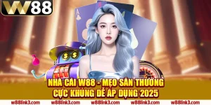 1 nha cai w88 meo san thuong cuc khung de ap dung 2025