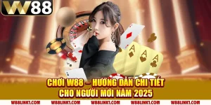 2 choi w88 – huong dan chi tiet cho nguoi moi nam 2025