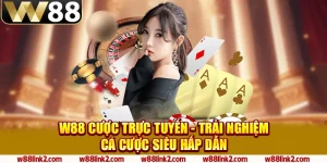 2 w88 cuoc truc tuyen trai nghiem ca cuoc sieu hap dan